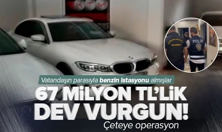 İstanbul’da dolandırıcılık operasyonu! Paralarla benzin istasyonu ve lüks oto almışlar