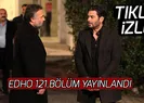 EDHO 121.bölüm full izle! Eşkıya Dünyaya Hükümdar Olmaz yeni bölüm yayınlandı