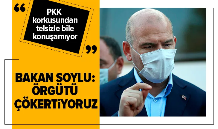 Bakan Soylu: Örgütü çökertiyoruz!