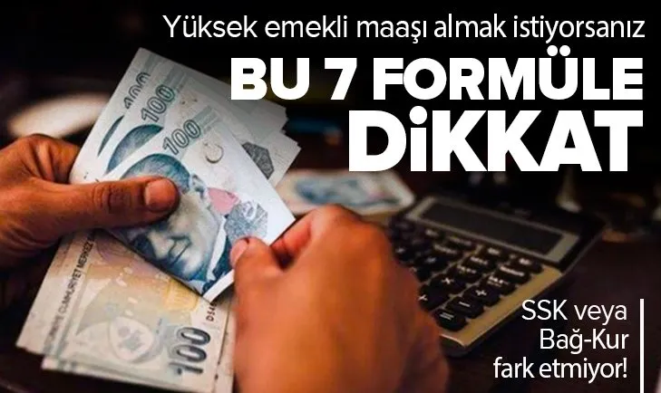 Yüksek emekli maaşı almak isteyenler dikkat! SSK veya Bağ-Kur fark etmiyor...