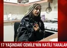 17 yaşındaki Cemile’nin katili yakalandı