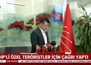 CHP’li Özgür Özel teröristler için çağrı yaptı