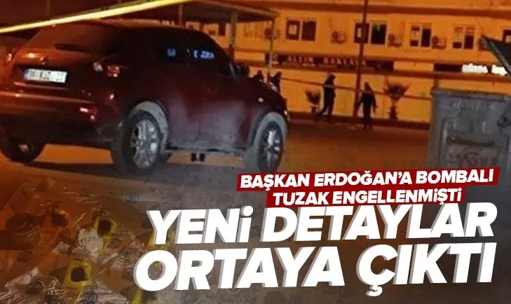 Başkan Erdoğan’a bombalı tuzak önlenmişti! Yeni detaylar ortaya çıktı