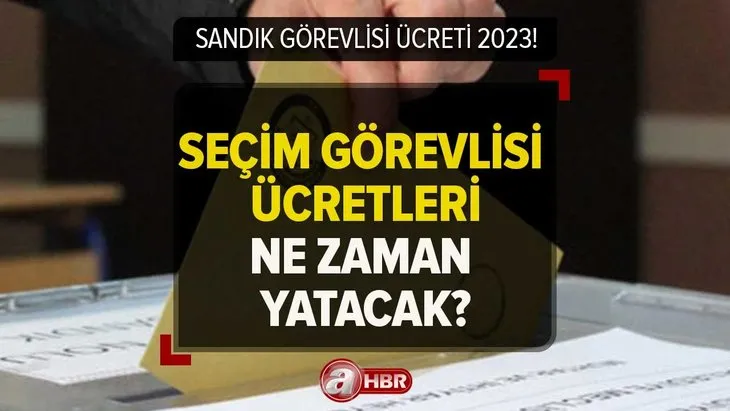 SANDIK GÖREVLİSİ ÜCRETİ ne zaman yatacak 2023? Ne kadar, kaç TL verilecek? YSK ilk tur ve 2.tur seçim görevlisi ücretleri...