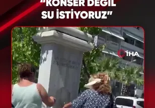 "KONSER DEĞİL SU İSTİYORUZ"
