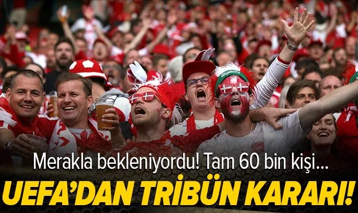 UEFA’dan tribünler hakkında yeni karar! 60 bin kişi stada alınacak