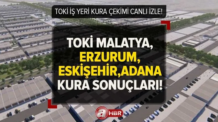 TOKİ İŞ YERİ KURA ÇEKİMİ CANLI İZLE! TOKİ Erzurum, Malatya, Eskişehir, Adana iş yeri kura sonuçları isim listesi 7 Nisan!