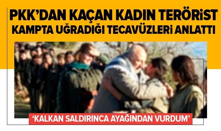 PKK kampında uğradığı tecavüzü anlattı!
