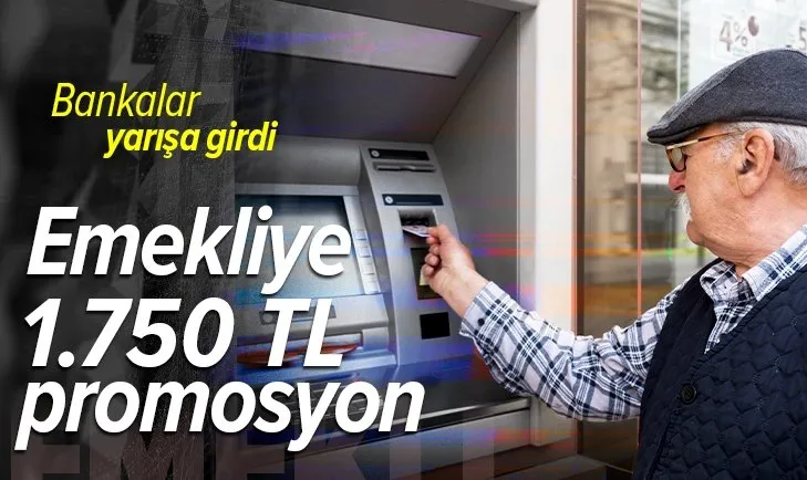 Bankalar yarışa girdi: Emekliye 1.750 TL promosyon