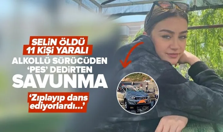 Selin Kabakçı’yı öldüren alkollü şoförden şaşkına çeviren ifade