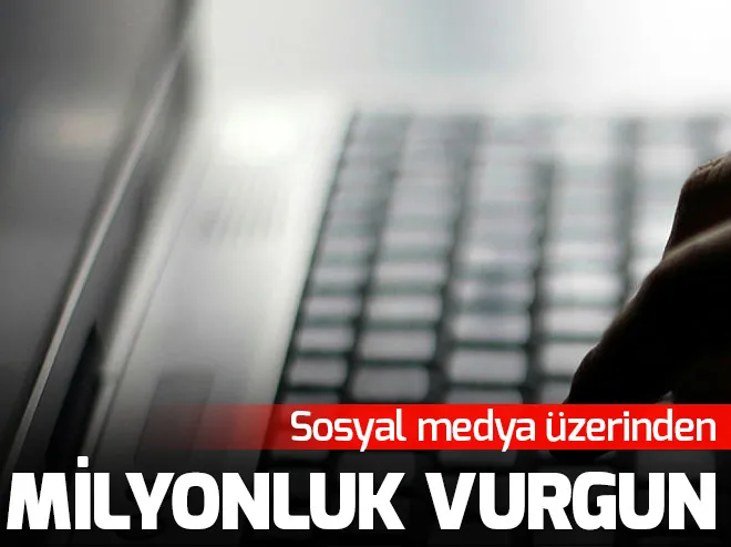 Sosyal medya üzerinden milyonluk vurgun
