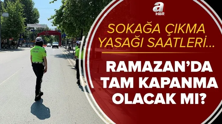 Kabine toplantısı son dakika: Ramazan'da tam kapanma olacak mı? 2021 Ramazan'da sokağa çıkma yasağı saatleri...