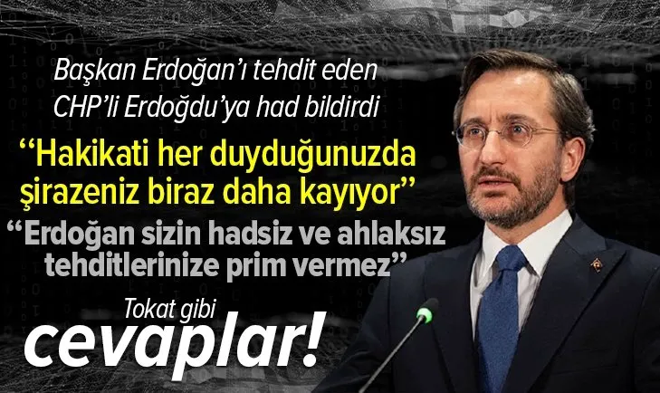 Başkan Erdoğan'a tehdit savuran CHP'li Erdoğdu'ya İletişim Başkanı Altun'dan yanıt