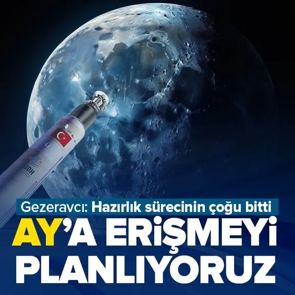 Alper Gezeravcı ’birkaç ay içerisinde’ diyerek açıkladı: Ay’a erişmeyi planlıyoruz