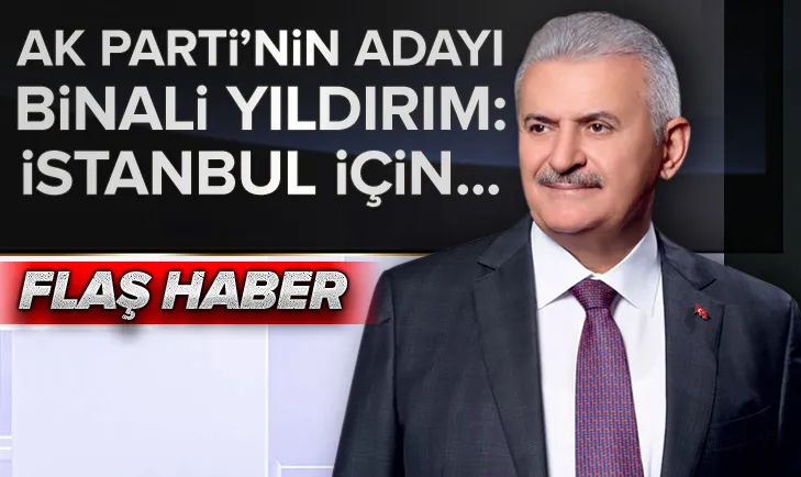AK Parti İstanbul adayı Binali Yıldırım: İstanbul için Bismillah deyip başlayacağız