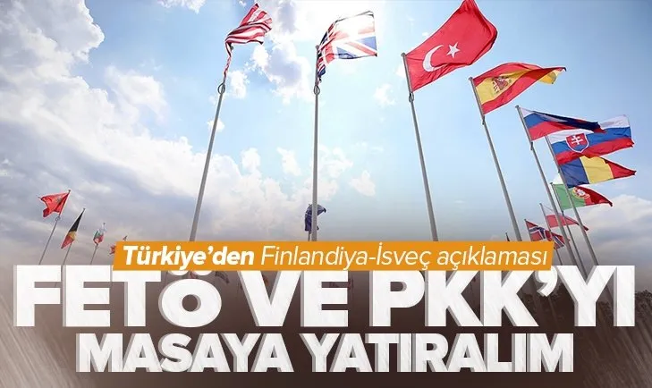 Türkiye’den Finlandiya ve İsveç’in NATO üyeliği açıklaması! PKK ve FETÖ mevcudiyetini tekrar masaya yatıralım