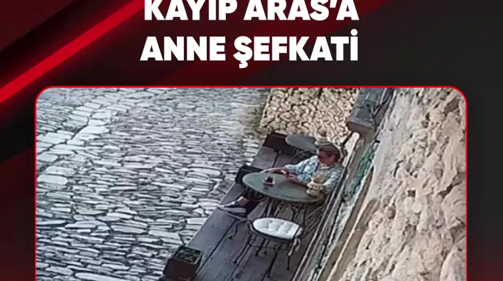 KAYIP ARAS'A ANNE ŞEFKATİ