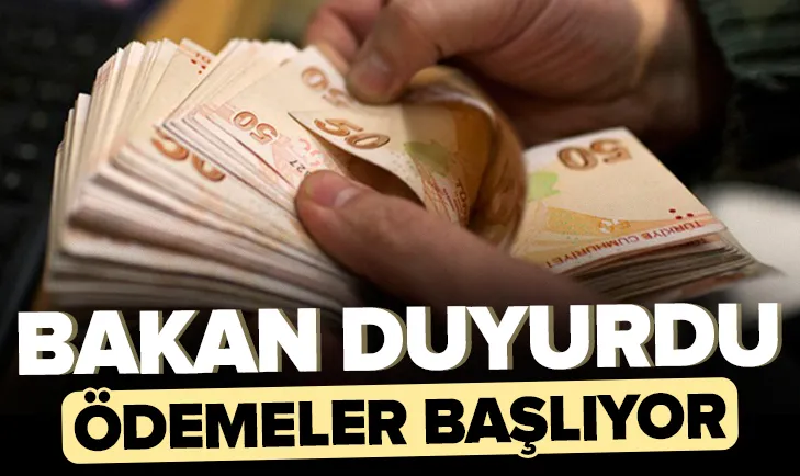Bakan duyurdu! Ödemeler başlıyor....