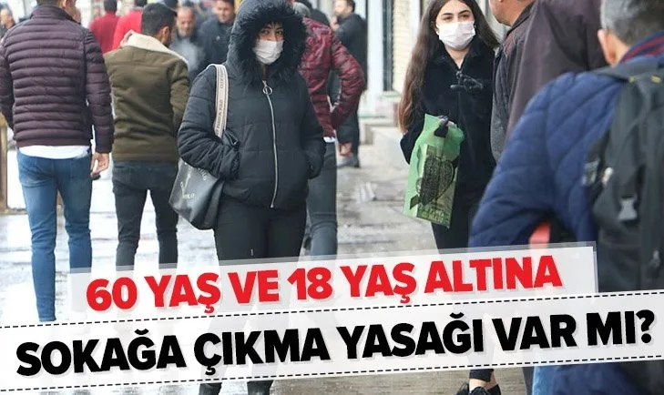 Son dakika: Sokağa çıkma yasağı 60 yaşa mı indi? 18 yaş altı çocuklara sokağa çıkma yasağı geldi mi?