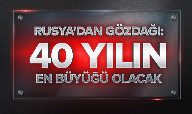 Rusyadan gözdağı: 40 yılın en büyüğü olacak