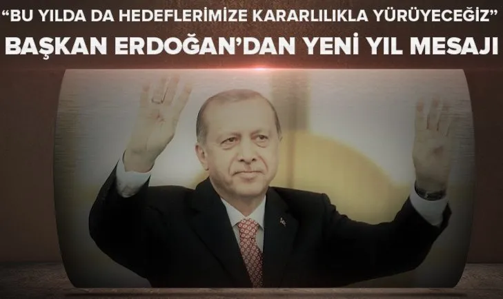 Son dakika: Başkan Erdoğan’dan yeni yıl mesajı: Hedeflerimize kararlılıkla yürüyeceğiz