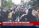 Ramazanda 22 ilde yeni kısıtlama