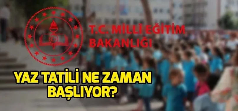 Okullar ne zaman kapanıyor belli oldu! Okullar yaz tatiline ne zaman girecek? 2019