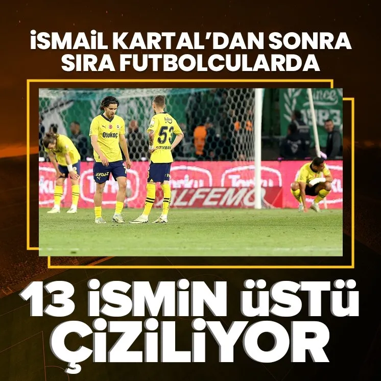 Fenerbahçe’de kadro baştan sona değişiyor
