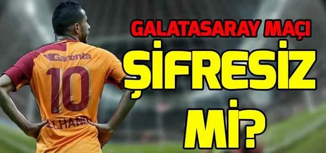 Galatasaray maçı şifresiz mi yayınlanacak? GS - Ankaragücü maçı saat kaçta, hangi kanalda?