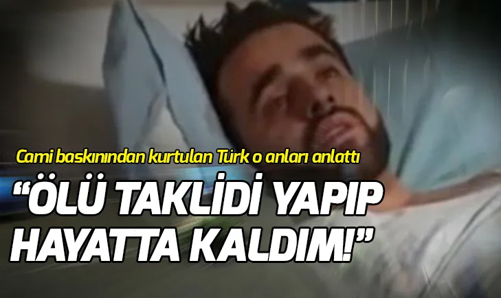 Yeni Zelandadaki saldırıdan yaralı kurtulan Türk vatandaşı konuştu