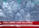 4 PKKlı terörist etkisiz hale getirildi