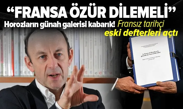 Fransız tarihçi eski defterleri açtı! ''Fransa Ruanda soykırımı için özür dilemeli''