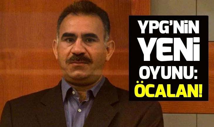 YPGnin yeni oyunu: Öcalan