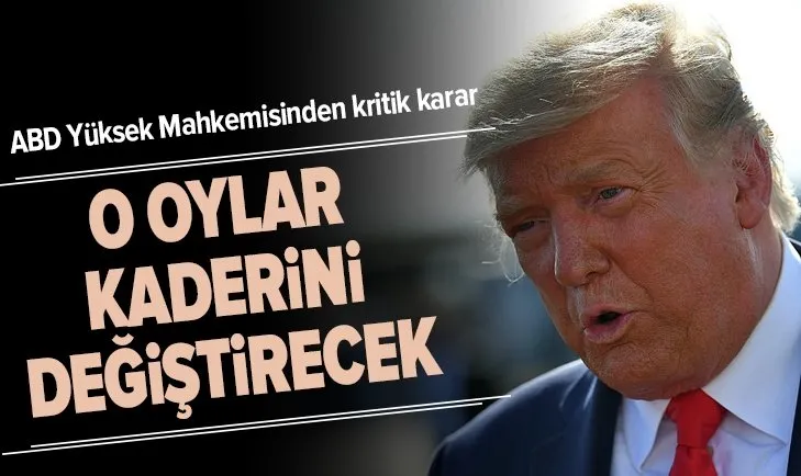 ABD Yüksek Mahkemisinin kritik oy sayım kararı Donald Trump'ı üzebilir!