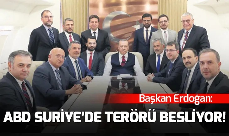 Başkan Erdoğan: ABD Suriye’de terörü besliyor