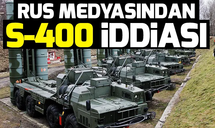 Rus medyasından S-400 iddiası