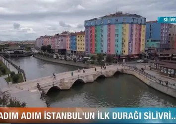 Adım adım İstanbul’un ilk durağı Silivri…