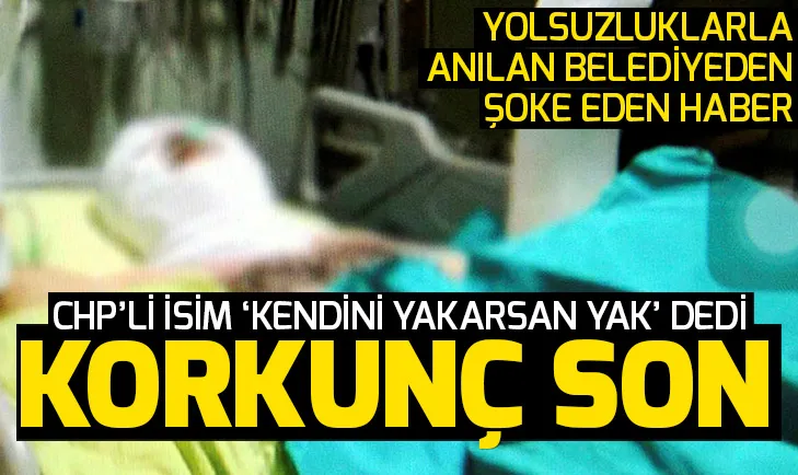 CHP’li Ataşehir belediyesinde işçi kendisini yaktı! CHPli ismin sözleri şoke etti