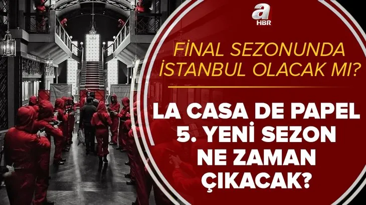 LCDP final sezonunda İstanbul olacak mı? Netflix La Casa De Papel 5. sezon ne zaman başlayacak? Yeni sezon fragmanı...