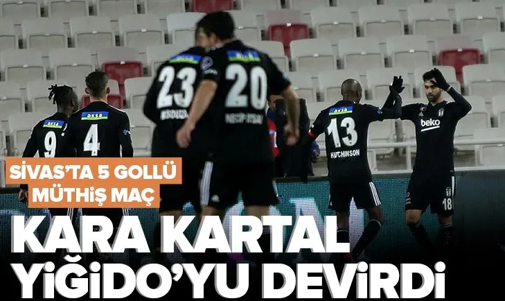 Sivasspor: 2 - Beşiktaş: 3 MAÇ SONUCU Kara Kartal Sivas’ta galip