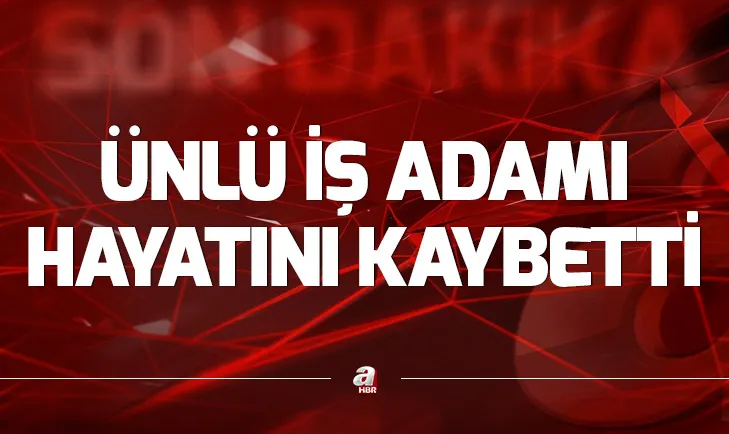 Ünlü iş adamı Fehmi Babacan vefat etti