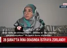 İkna odalarında Ya başını aç ya istifa et zulmü!