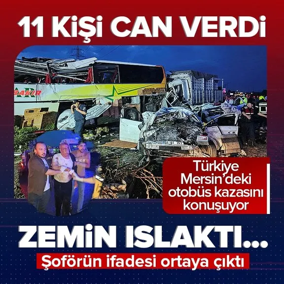 Mersin’deki vahşi otobüs kazası | Şoförün ifadesi ortaya çıktı: Bir aracı solladım...