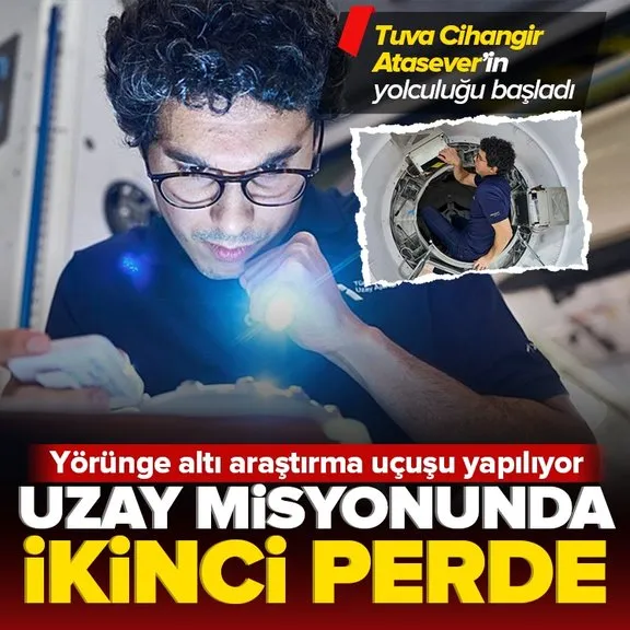 Uzay misyonunda yeni perde: Türkiye’nin ikinci astronotu Tuva Cihangir Atasever’in yörünge altı araştırma uçuşu başladı