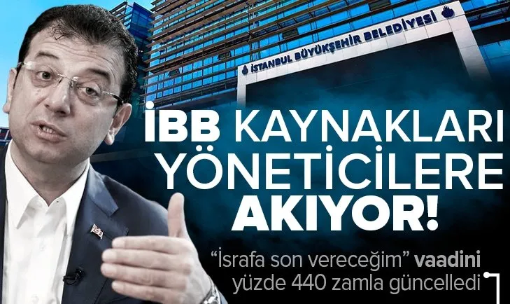 İBB kaynakları yöneticilere akıyor! Yüzde 440 zam kıyağı