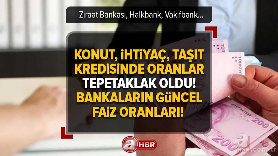Bankaların güncel faiz oranları! Ziraat Bankası, Halkbank, Vakıfbank... Konut, ihtiyaç ve taşıt kredisinde oranlar tepetaklak oldu! 1