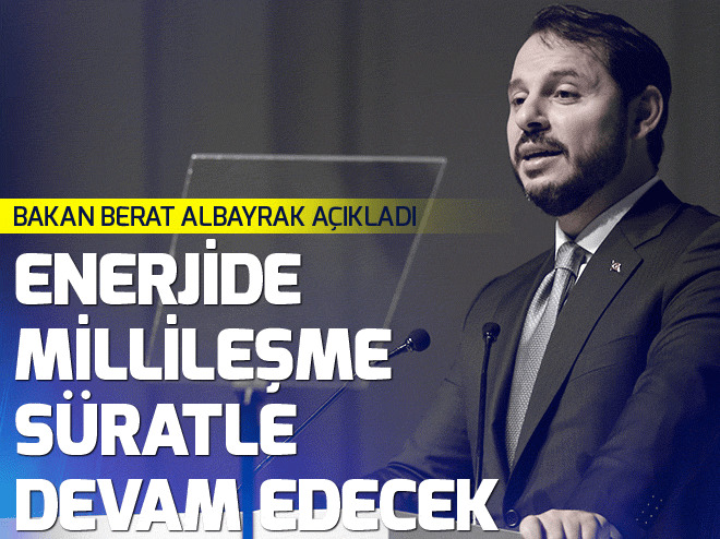 Bakan Albayrak: Enerjide millileşme süratle devam edecek