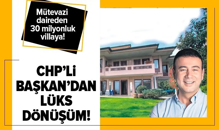 CHP’li başkan Rıza Akpolat’tan ‘lüks’ dönüşüm! Mütevazi daireden 30 milyonluk villaya...