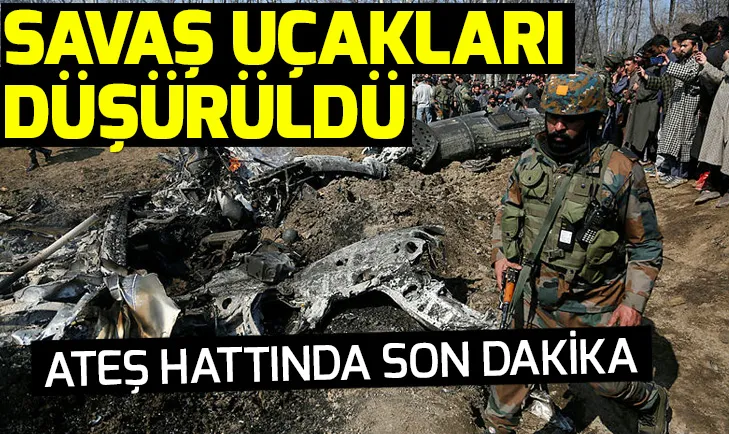 Son dakika: Hindistan ve Pakistan arasında gerilim tırmanıyor! Savaş uçakları düşürüldü