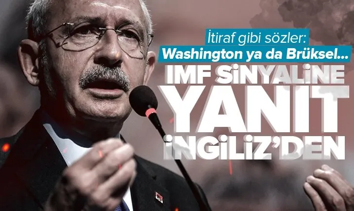 Kılıçdaroğlu’nun IMF sinyaline yanıt İngiliz’den
